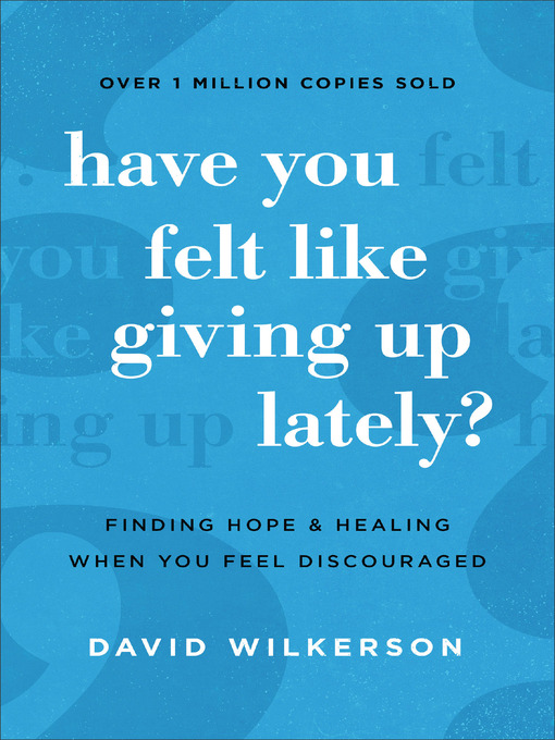 Title details for Have You Felt Like Giving Up Lately? by David Wilkerson - Wait list
